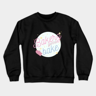 Bakers Gonna Bake Crewneck Sweatshirt